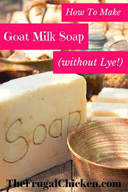 make goat milk soap without lye in your