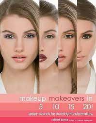 makeup makeovers in 5 10 15 and 20 minutes expert secrets for stunning transformations book