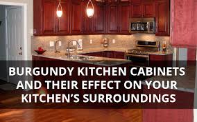 The beauty of using fabuwood cabinetry in your kitchen is their versatility. Burgundy Kitchen Cabinets And Their Effect On Your Kitchen S Surroundings