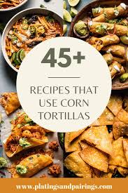 45 recipes that use corn tortillas