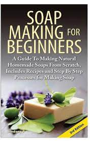 soap making for beginners a guide to