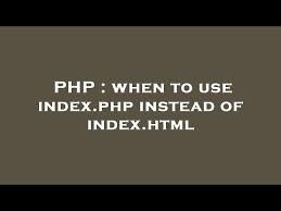 use index php instead of index html