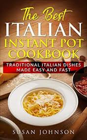 For side dishes, check out our italian side dish collection. The Best Italian Instant Pot Cookbook Traditional Italian Dishes Made Easy And Fast By Susan Johnson