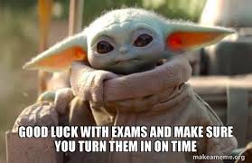 At the end of the exam paper. Good Luck With Exams And Make Sure You Turn Them In On Time Baby Yoda Looking At You Make A Meme