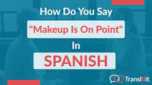 say makeup is on point in spanish