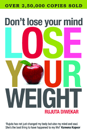 Dont Lose Your Mind Lose Your Weight By Rujuta Diwekar