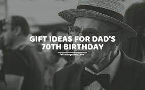 gift ideas for dad s 70th birthday