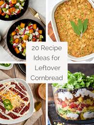 20 leftover cornbread recipe ideas