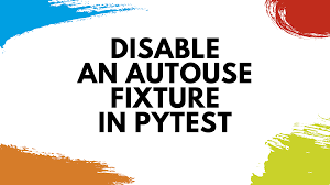 pytest: How to Disable Autouse Fixtures (2021) - Miguel Brito