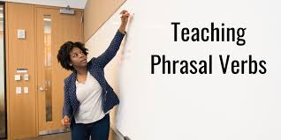 Useful Tips and Resources for Teaching Phrasal Verbs | EFL Magazine