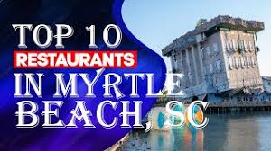 top 10 restaurants in myrtle beach sc