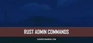 rust admin console commands list for 2024