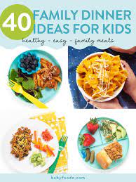 40 family dinner ideas for kids baby
