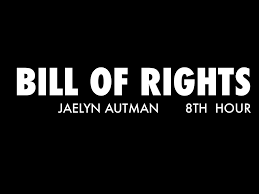 Bill Of Rights By Jaelyn Autman