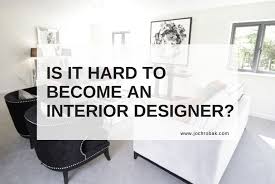 hard to become an interior designer