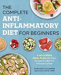 The Complete Anti Inflammatory Diet For Beginners A No Stress Meal Plan With Easy Recipes To Heal The Immune System