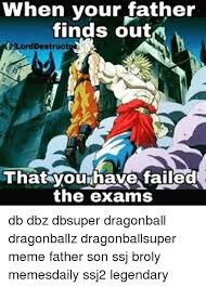 The initial manga, written and illustrated by toriyama, was serialized in ''weekly shōnen jump'' from 1984 to 1995, with the 519 individual chapters collected into 42 ''tankōbon'' volumes by its publisher shueisha. When Your Father Finds Out Aord Destruct That You Have Failed The Exams Db Dbz Dbsuper Dragonball Dragonballz Dragonballsuper Meme Father Son Ssj Broly Memesdaily Ssj2 Legendary Broly Meme On Esmemes Com