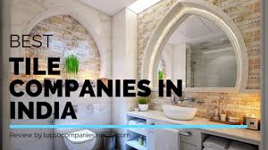top 10 best tiles companies in india