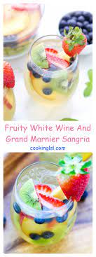 fruity white wine and grand marnier sangria