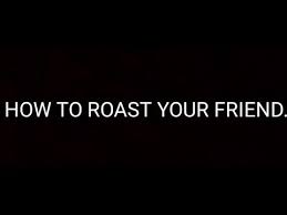 Need some interesting things to talk about with your friends, family, or partners? How To Roast Your Friend Youtube
