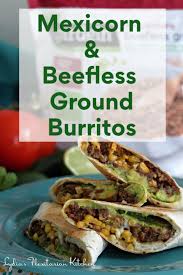 mexicorn and beefless ground burritos