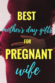 Gift Ideas Excelent Mothers Day Gift For Pregnant Wife