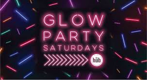 Glow Party Saturdays The Hub