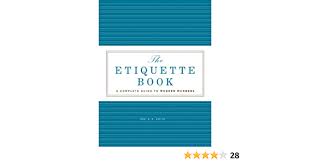Social media etiquette in the workplace by modern manners and etiquette expert, diane gottsman. Amazon Com The Etiquette Book A Complete Guide To Modern Manners 9781402776021 Smith Jodi R R Books