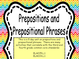 Prepositions And Prepositional Phrases Complete 5 Day Lesson Plan With All Materials