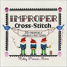 The original source of cross stitch samplers with updated snarky sentiments. Improper Cross Stitch 35 Properly Naughty Patterns Pierson Cox Haley 9781250088987 Amazon Com Books