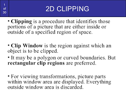 The capture ratio of the window might not always be similar to or easily adjustable to the viewport. Lecture 2d Point Curve Text Line Clipping