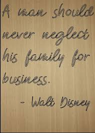 See the gallery for tag and special word neglect. Amazon Com Mundus Souvenirs A Man Should Never Neglect His Family Quote By Walt Disney Laser Engraved On Wooden Plaque Size 8 X10 Home Kitchen