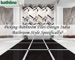 picking bathroom tiles design india