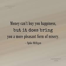 Check spelling or type a new query. Quote Money Can T Buy You Happiness But It Does Bring You A More Coolnsmart