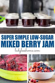 low sugar mixed berry jam lady lee s home