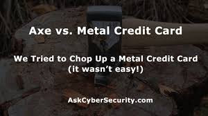 You do not actually have to go as far as melting down your card as long as you take care of the 5 areas that contain private info How To Destroy A Metal Credit Card Axe Versus Metal Credit Card Askcybersecurity Com