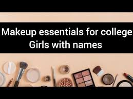 makeup essentials for college s