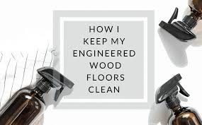 how to clean engineered wood floors my