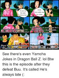 Mar 08, 2017 · this has spread to the internet, with dragon ball z being the inspiration for numerous memes and jokes. Gosh It S Just Not You Really Care The Same For Goku Without Him Vegeta Is Not As Sweet But He S Hey I Know Howabout We Certainly More Dependable Trade Mates Megeta For Goku