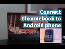 your chromebook to your android phone