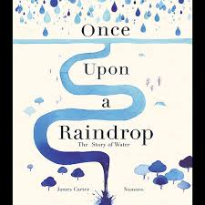 Once Upon a Raindrop, The Story of Water by James Carter | 9781848577145 |  Booktopia