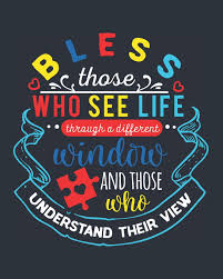 Bless Those Who See Life Through A Different Window And