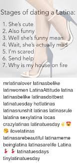 So get ready to learn everyone's birthdays, anniversaries, and ovulation schedules. 25 Best Memes About Dating A Latina Dating A Latina Memes