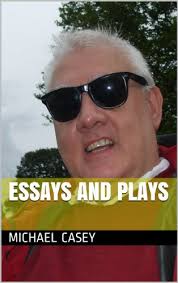Essays and Plays - Kindle edition by Casey, Michael. Literature & Fiction  Kindle eBooks @ Amazon.com.