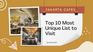 top 10 jakarta cafes most unique list