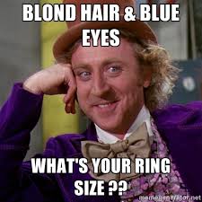 Blond hair &amp; blue eyes What&#39;s your ring size ?? - willywonka ... via Relatably.com