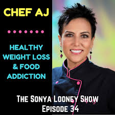 Healthy Weight Loss And Food Addiction With Chef Aj Sonya