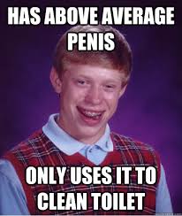 Has above average penis only uses it to clean toilet - Bad Luck ... via Relatably.com