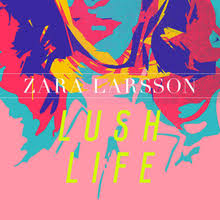 Lush Life Zara Larsson Song Wikipedia
