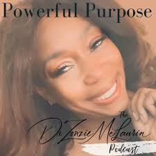 POWERFUL PURPOSE - The Dr. Zonzie McLaurin Podcast
